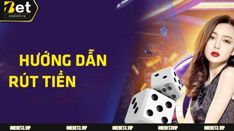 Hướng dẫn các thành viên thực hiện rút tiền ONEBET chi tiết nhất
