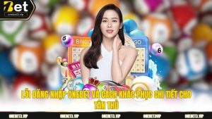 Lỗi đăng nhập onebet và cách khắc phục chi tiết cho tân thủ