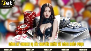 Đăng Ký Onebet Bị Lỗi: Nguyên Nhân Và Cách Khắc Phục